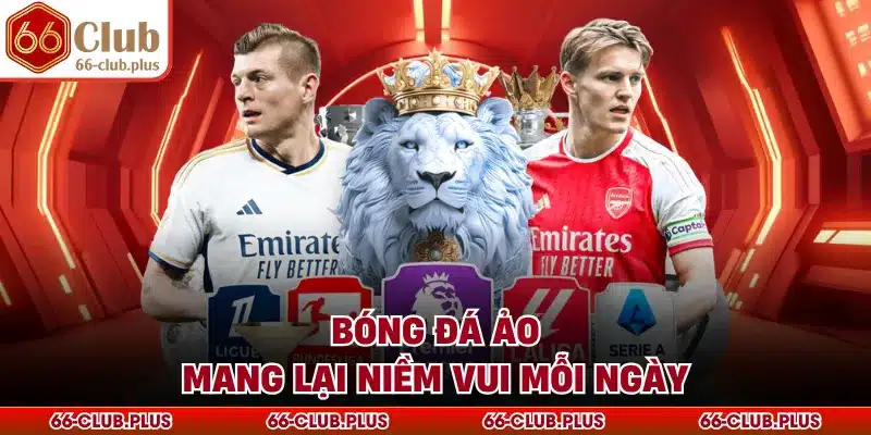 Bóng đá ảo mang lại niềm vui mỗi ngày