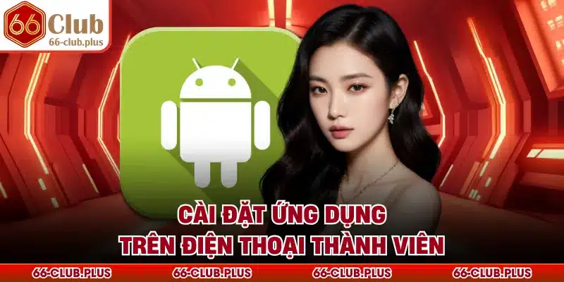 Cài đặt ứng dụng trên điện thoại thành viên