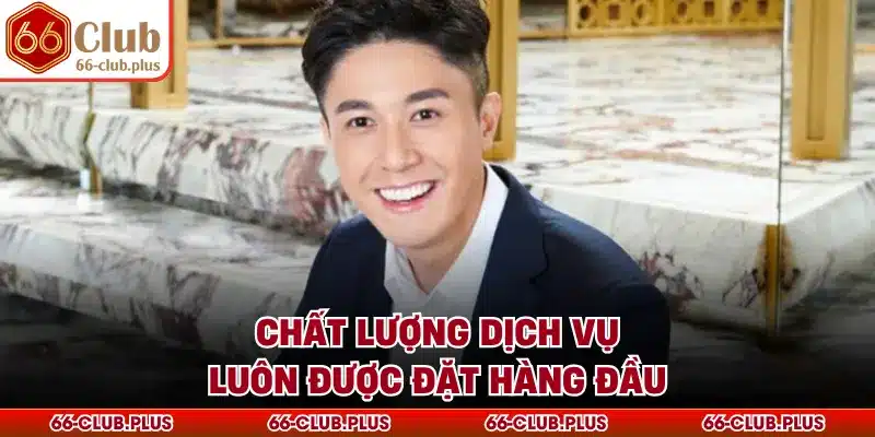 Chất lượng dịch vụ luôn được đặt hàng đầu