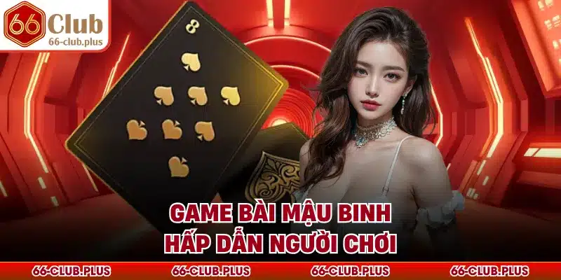 Game bài mậu binh hấp dẫn người chơi