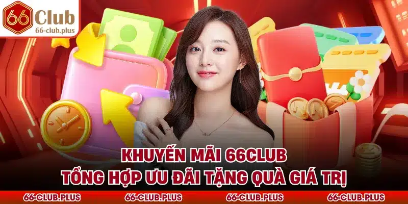 Khuyến mãi 66Club dành tặng phần quà khủng