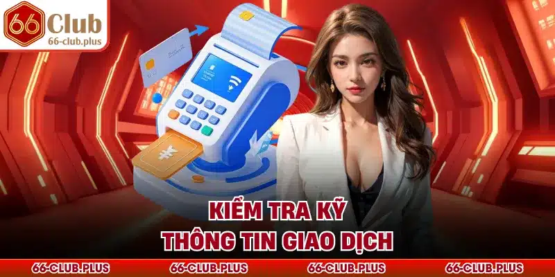 Kiểm tra kỹ thông tin giao dịch