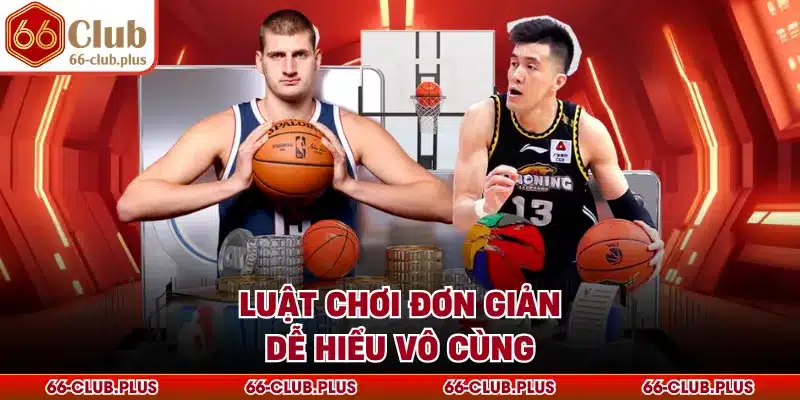Luật chơi đơn giản dễ hiểu vô cùng