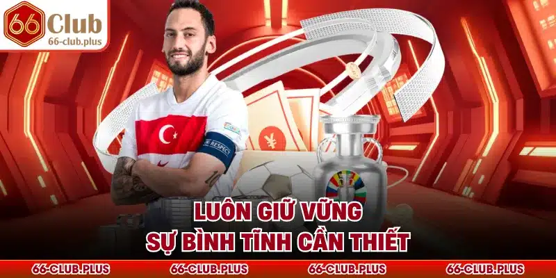 Luôn giữ vững sự bình tĩnh cần thiết