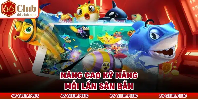 Nâng cao kỹ năng mỗi lần săn bắn