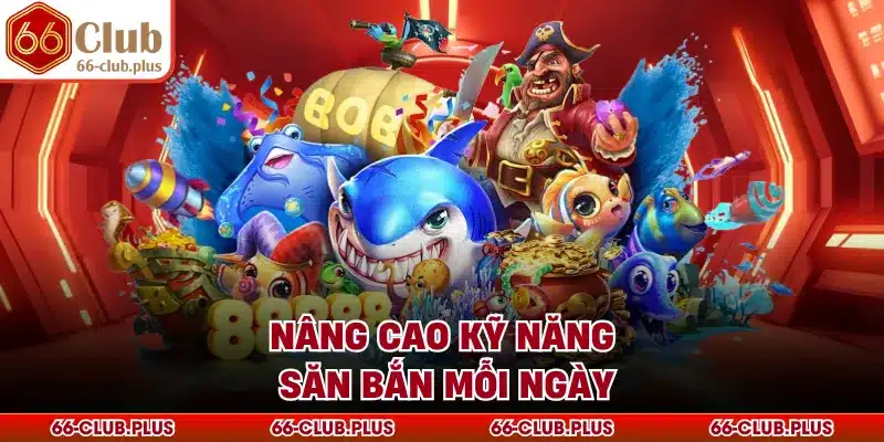 Nâng cao kỹ năng săn bắn mỗi ngày