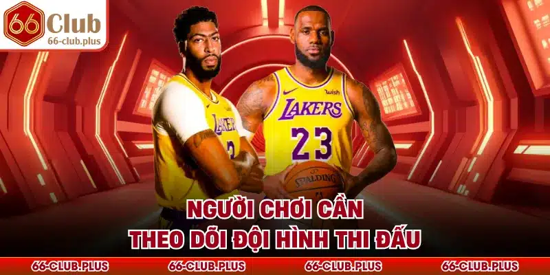 Người chơi cần theo dõi đội hình thi đấu