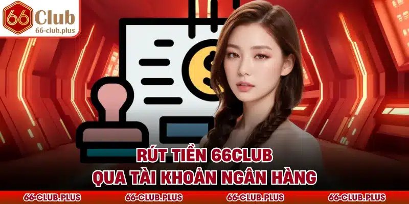 Rút tiền 66Club qua tài khoản ngân hàng