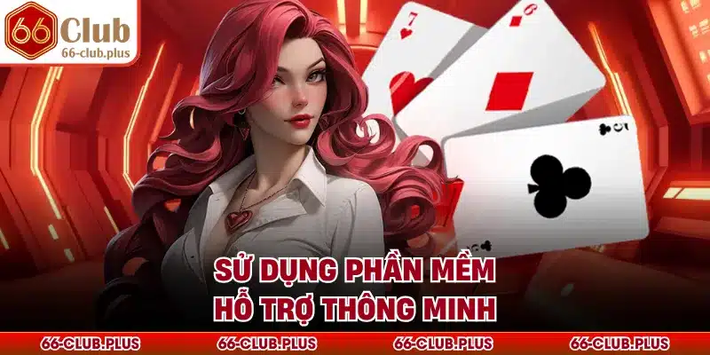 Sử dụng phần mềm hỗ trợ thông minh