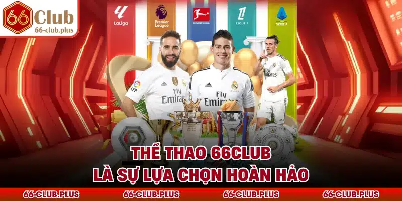 Thể thao 66Club là sự lựa chọn hoàn hảo