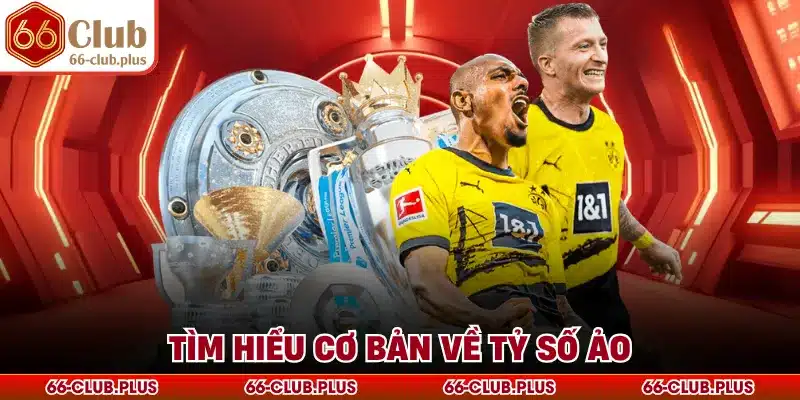 Tìm hiểu cơ bản về tỷ số ảo