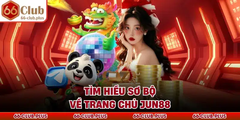 Tìm hiểu sơ bộ về trang chủ Jun88