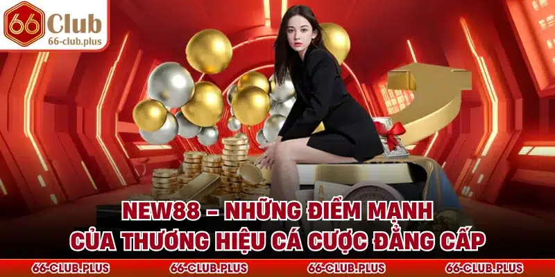 New88 - Những Điểm Mạnh Của Thương Hiệu Cá Cược Đẳng Cấp