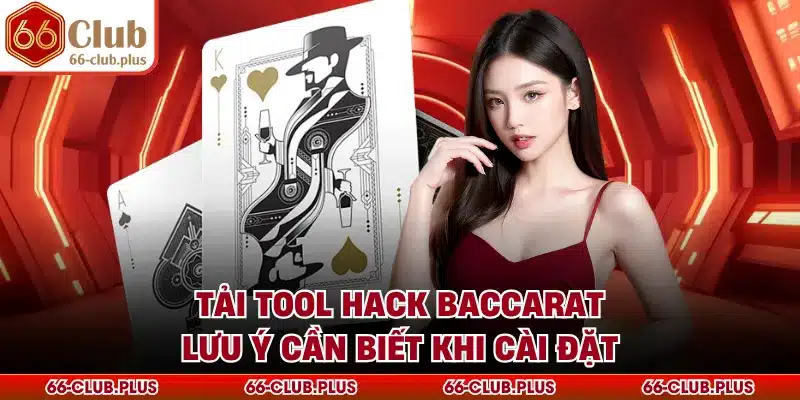 Tải Tool Hack Baccarat - Lưu Ý Cần Biết Khi Cài Đặt